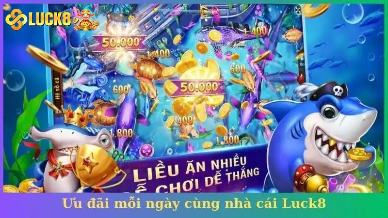 Ưu đãi mỗi ngày cùng nhà cái Luck8