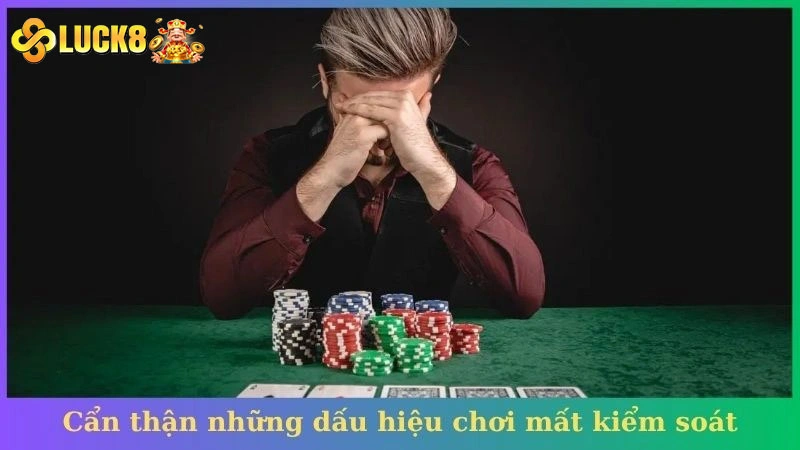 Cẩn thận những dấu hiệu chơi mất kiểm soát