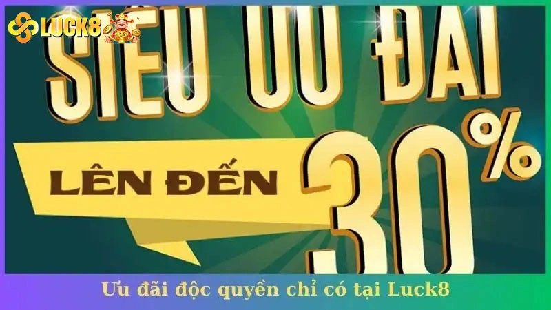 Ưu đãi độc quyền chỉ có tại Luck8