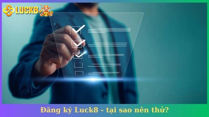 Đăng ký Luck8 - tại sao nên thử?