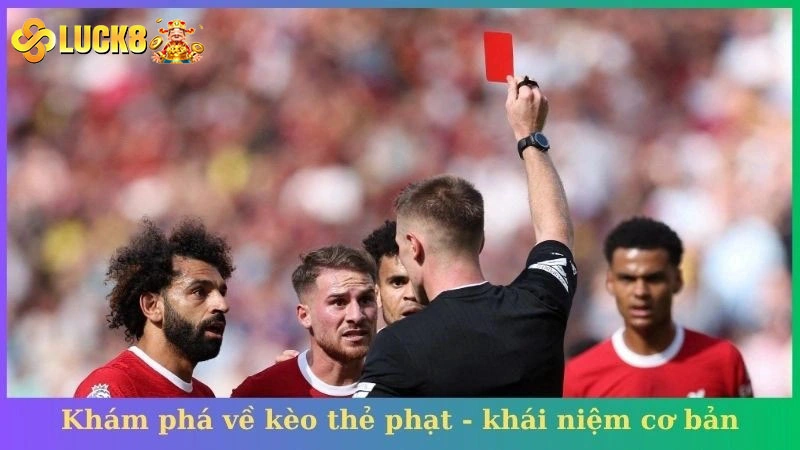 Khám phá về kèo thẻ phạt - khái niệm cơ bản