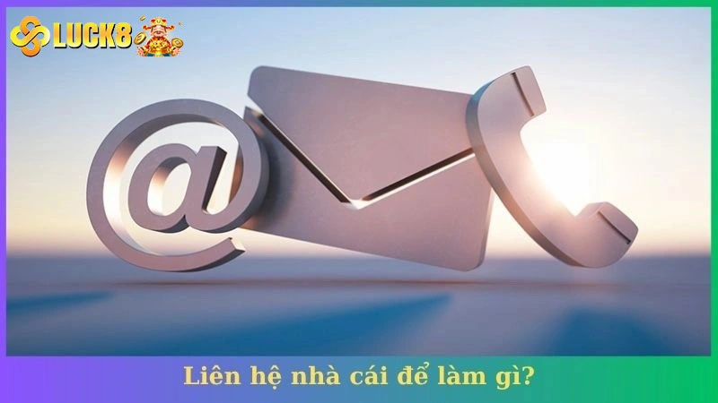 Liên hệ nhà cái để làm gì?