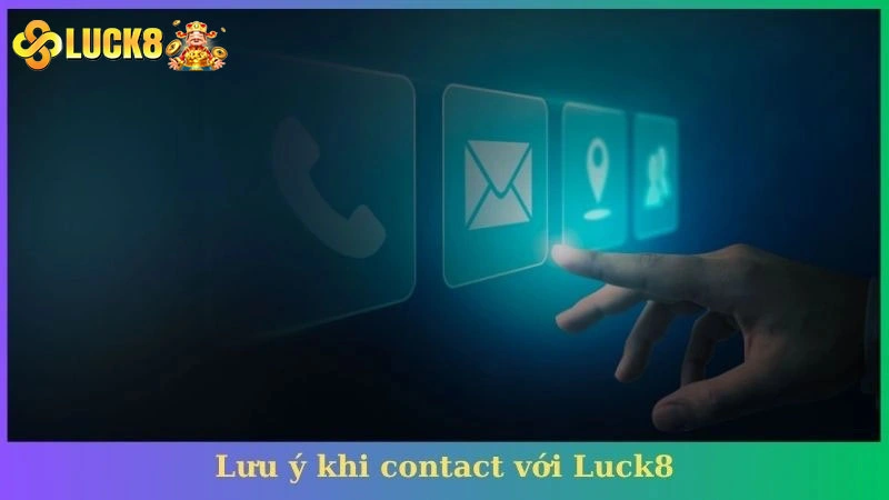 Lưu ý khi contact với Luck8